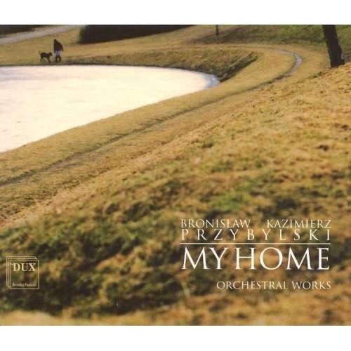 Bronislaw Kazimierz Przyybylski - My Home (Orchesterwerke, 2 CD)