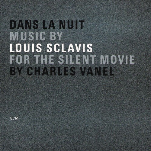Louis Sclavis: Dans La Nuit, Music for the Silent Movie by Charles Vanel